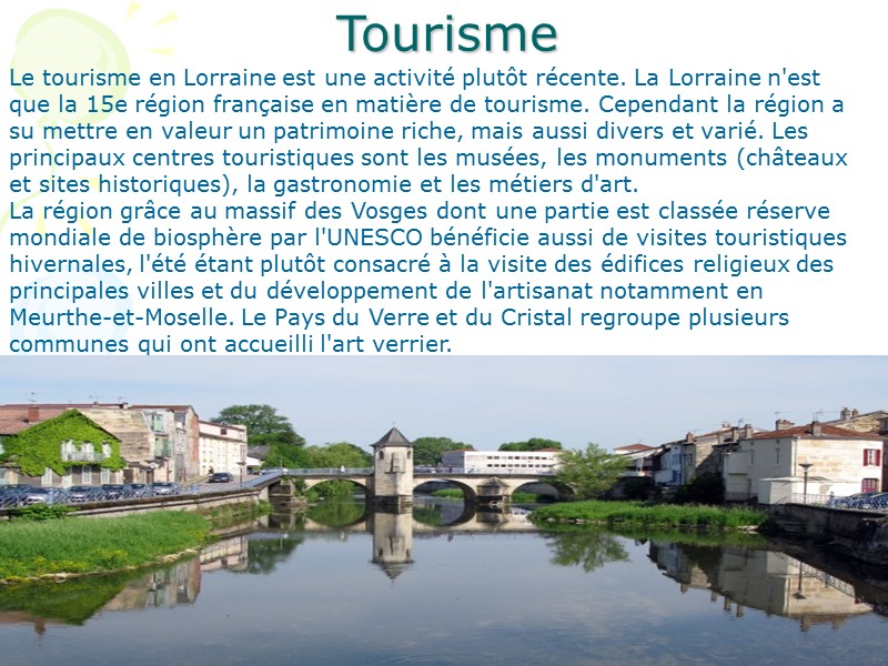 Tourisme  Le tourisme en Lorraine est une activité plutôt récente. La Lorraine n'est